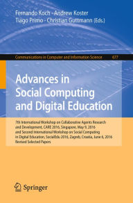 Title: Advances in Social Computing and Digital Education: 7th International Workshop on Collaborative Agents Research and Development, CARE 2016, Singapore, May 9, 2016 and Second International Workshop on Social Computing in Digital Education, SocialEdu 2016,, Author: Fernando Koch