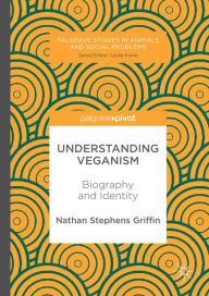 Title: Understanding Veganism: Biography and Identity, Author: Nathan Stephens Griffin