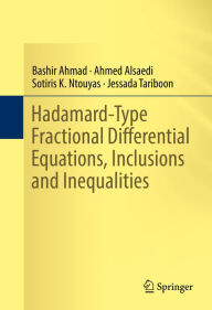 Title: Hadamard-Type Fractional Differential Equations, Inclusions and Inequalities: Inclusions and Inequalities, Author: Bashir Ahmad