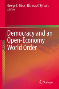 Title: Democracy and an Open-Economy World Order, Author: George C. Bitros