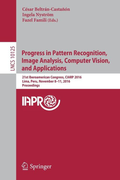 Progress in Pattern Recognition, Image Analysis, Computer Vision, and Applications: 21st Iberoamerican Congress, CIARP 2016, Lima, Peru, November 8-11, 2016, Proceedings