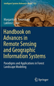 Title: Handbook on Advances in Remote Sensing and Geographic Information Systems: Paradigms and Applications in Forest Landscape Modeling, Author: Margarita N. Favorskaya
