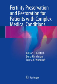 Title: Fertility Preservation and Restoration for Patients with Complex Medical Conditions, Author: Allison L. Goetsch