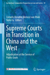 Title: Supreme Courts in Transition in China and the West: Adjudication at the Service of Public Goals, Author: Cornelis Hendrik (Remco) van Rhee