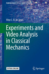 Title: Experiments and Video Analysis in Classical Mechanics, Author: Vitor L. B. de Jesus