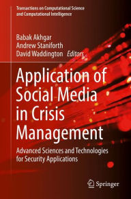 Title: Application of Social Media in Crisis Management: Advanced Sciences and Technologies for Security Applications, Author: Babak Akhgar