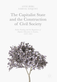 Title: The Capitalist State and the Construction of Civil Society: Public Funding and the Regulation of Popular Education in Sweden, 1870-1991, Author: Anne Berg