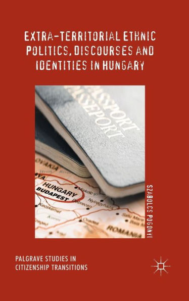 Extra-Territorial Ethnic Politics, Discourses and Identities Hungary