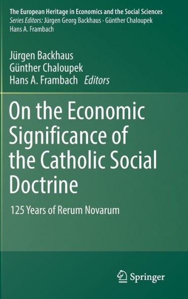 On the Economic Significance of Catholic Social Doctrine: 125 Years Rerum Novarum