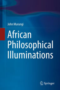 Title: African Philosophical Illuminations, Author: John Murungi