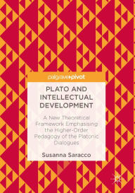 Title: Plato and Intellectual Development: A New Theoretical Framework Emphasising the Higher-Order Pedagogy of the Platonic Dialogues, Author: Susanna Saracco