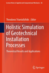 Title: Holistic Simulation of Geotechnical Installation Processes: Theoretical Results and Applications, Author: Theodoros Triantafyllidis