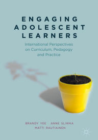 Title: Engaging Adolescent Learners: International Perspectives on Curriculum, Pedagogy and Practice, Author: Brandy Yee