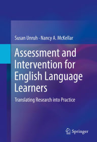 Title: Assessment and Intervention for English Language Learners: Translating Research into Practice, Author: Susan Unruh
