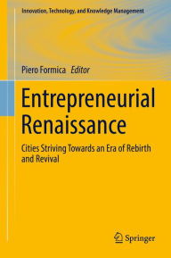Title: Entrepreneurial Renaissance: Cities Striving Towards an Era of Rebirth and Revival, Author: Piero Formica