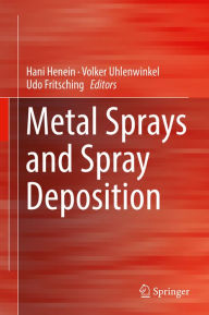 Title: Metal Sprays and Spray Deposition, Author: Hani Henein