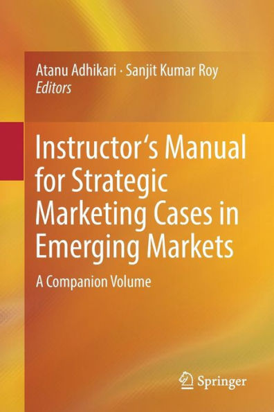 Instructor's Manual for Strategic Marketing Cases Emerging Markets: A Companion Volume