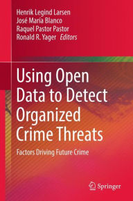 Title: Using Open Data to Detect Organized Crime Threats: Factors Driving Future Crime, Author: Henrik Legind Larsen