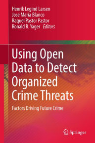 Title: Using Open Data to Detect Organized Crime Threats: Factors Driving Future Crime, Author: Henrik Legind Larsen