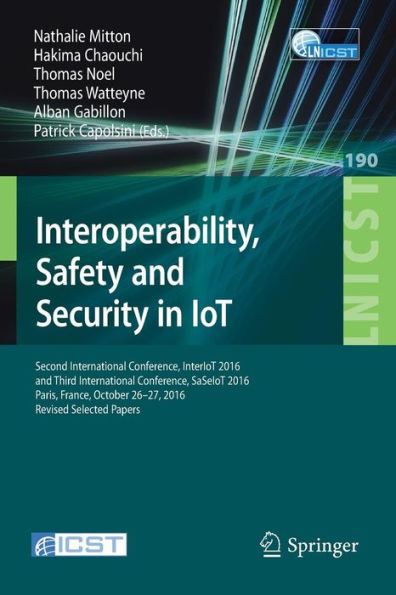 Interoperability, Safety and Security IoT: Second International Conference, InterIoT 2016 Third SaSeIoT 2016, Paris, France, October 26-27, Revised Selected Papers