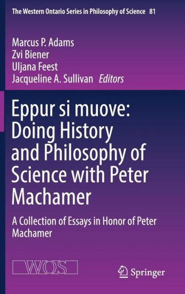 Eppur si muove: Doing History and Philosophy of Science with Peter Machamer: A Collection Essays Honor Machamer