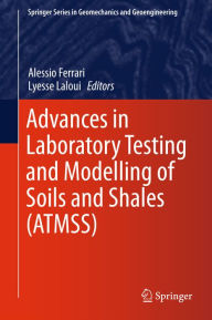 Title: Advances in Laboratory Testing and Modelling of Soils and Shales (ATMSS), Author: Alessio Ferrari