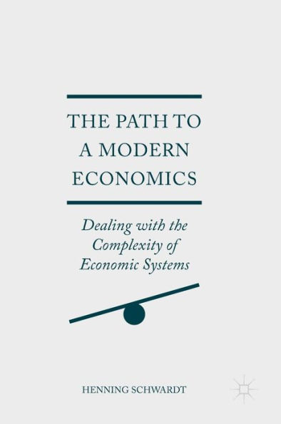 the Path to a Modern Economics: Dealing with Complexity of Economic Systems