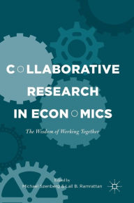 Title: Collaborative Research in Economics: The Wisdom of Working Together, Author: Michael Szenberg