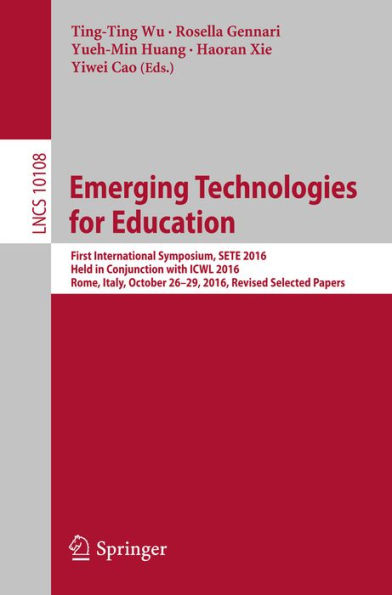 Emerging Technologies for Education: First International Symposium, SETE 2016, Held in Conjunction with ICWL 2016, Rome, Italy, October 26-29, 2016, Revised Selected Papers