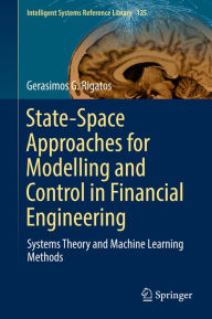 Title: State-Space Approaches for Modelling and Control in Financial Engineering: Systems theory and machine learning methods, Author: Gerasimos G. Rigatos