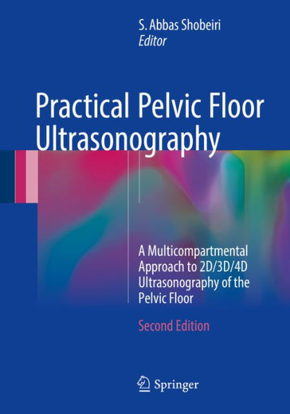 Practical Pelvic Floor Ultrasonography: A Multicompartmental Approach to 2D/3D/4D Ultrasonography of the Pelvic Floor