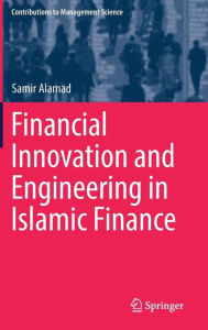 Title: Financial Innovation and Engineering in Islamic Finance, Author: Samir Alamad