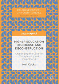 Title: Higher Education Discourse and Deconstruction: Challenging the Case for Transparency and Objecthood, Author: Neil Cocks