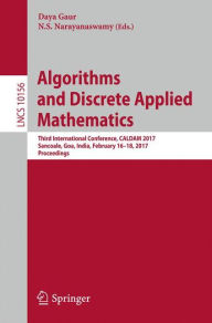 Title: Algorithms and Discrete Applied Mathematics: Third International Conference, CALDAM 2017, Sancoale, Goa, India, February 16-18, 2017, Proceedings, Author: Daya Gaur