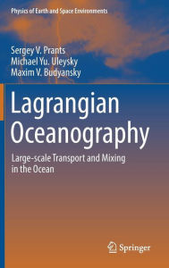 Title: Lagrangian Oceanography: Large-scale Transport and Mixing in the Ocean, Author: Sergey V. Prants