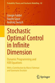 Title: Stochastic Optimal Control in Infinite Dimension: Dynamic Programming and HJB Equations, Author: Giorgio Fabbri