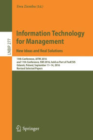 Title: Information Technology for Management: New Ideas and Real Solutions: 14th Conference, AITM 2016, and 11th Conference, ISM 2016, held as Part of FedCSIS, Gdansk, Poland, September 11-14, 2016, Revised Selected Papers, Author: Ewa Ziemba