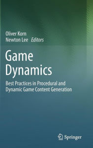 Title: Game Dynamics: Best Practices in Procedural and Dynamic Game Content Generation, Author: Oliver Korn