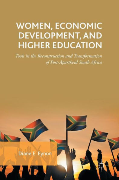 Women, Economic Development, and Higher Education: Tools in the Reconstruction and Transformation of Post-Apartheid South Africa