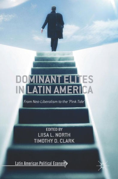 Dominant Elites Latin America: From Neo-Liberalism to the 'Pink Tide'