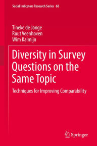 Title: Diversity in Survey Questions on the Same Topic: Techniques for Improving Comparability, Author: Tineke de Jonge