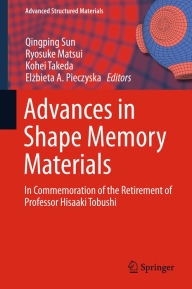 Title: Advances in Shape Memory Materials: In Commemoration of the Retirement of Professor Hisaaki Tobushi, Author: Qingping Sun