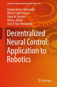 Title: Decentralized Neural Control: Application to Robotics, Author: Ramon Garcia-Hernandez