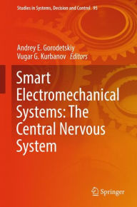 Title: Smart Electromechanical Systems: The Central Nervous System, Author: Andrey E. Gorodetskiy