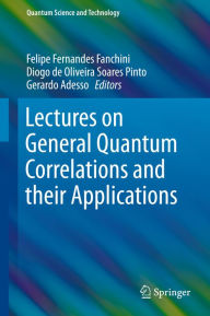 Title: Lectures on General Quantum Correlations and their Applications, Author: Felipe Fernandes Fanchini