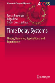 Title: Time Delay Systems: Theory, Numerics, Applications, and Experiments, Author: Tamás Insperger