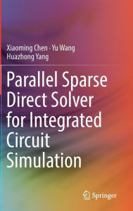 Title: Parallel Sparse Direct Solver for Integrated Circuit Simulation, Author: Xiaoming Chen