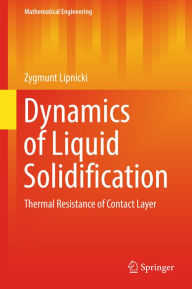 Title: Dynamics of Liquid Solidification: Thermal Resistance of Contact Layer, Author: Zygmunt Lipnicki