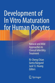 Title: Development of In Vitro Maturation for Human Oocytes: Natural and Mild Approaches to Clinical Infertility Treatment, Author: Ri-Cheng Chian