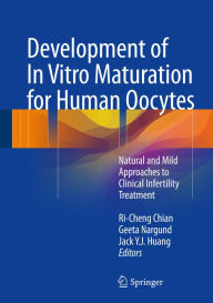 Title: Development of In Vitro Maturation for Human Oocytes: Natural and Mild Approaches to Clinical Infertility Treatment, Author: Ri-Cheng Chian